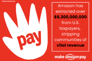 Hand with the word "Pay" on it. The graphic says: "Amazon has extracted over $6,300,000,000 from U.S. taxpayers, stripping communities of vital revenue"