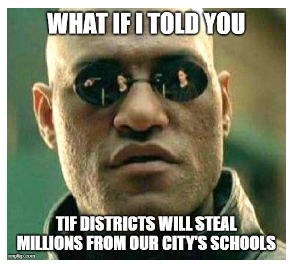 Image of Men in Black character saying "What If I Told You TIF Districts Would Steal Millions From Our City's Schools"
