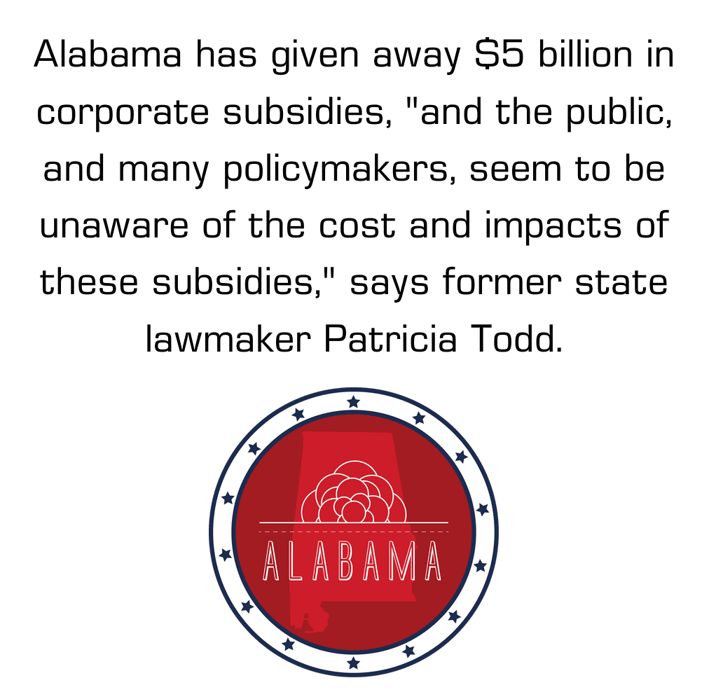 Image of Alabama state seal and quote by former state lawmaker Patricia Todd saying "and the public, and many policymakers, seem to be unaware of the cost and impacts of these subsidies."